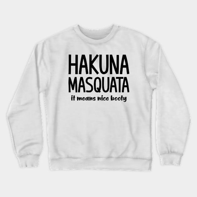 Hakuna Masquata Crewneck Sweatshirt by colorsplash